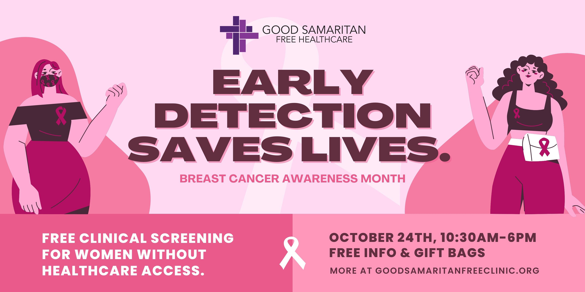 Breast Cancer Awareness Month. Early Detection Saves Lives. Free clinical screening for women without healthcare access. October 24th, 10:30AM-6pm Free Info & Gift Bags